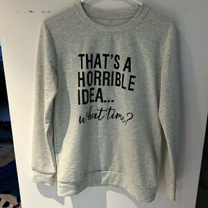 Like new VILOVE Thats A Horrible Idea What Time Sweatshirt S​